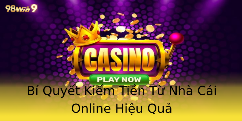Bí Quyết Kiếm Tiền Từ Nhà Cái Online Hiệu Quả Bí Quyết Kiếm Tiền Từ Nhà Cái Online Hiệu Quả