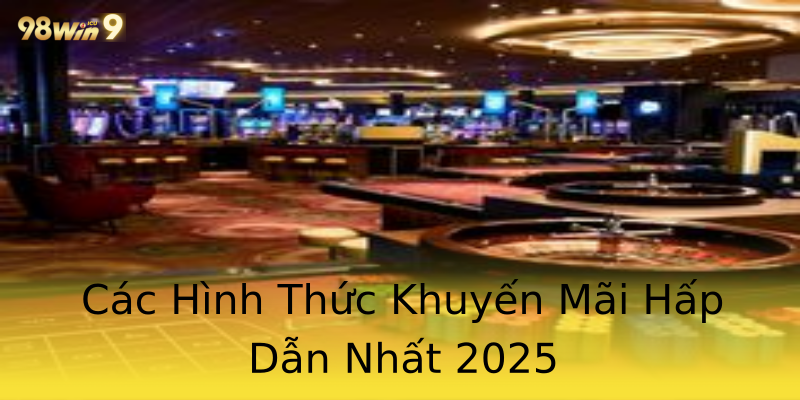 Các Hình Thức Khuyến Mãi Hấp Dẫn Nhất 2025 Các Hình Thức Khuyến Mãi Hấp Dẫn Nhất 2025