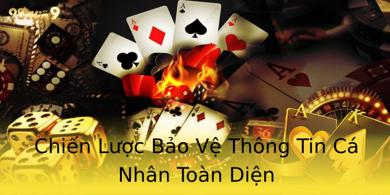 Chiến Lược Bảo Vệ Thông Tin Cá Nhân Toàn Diện Chiến Lược Bảo Vệ Thông Tin Cá Nhân Toàn Diện