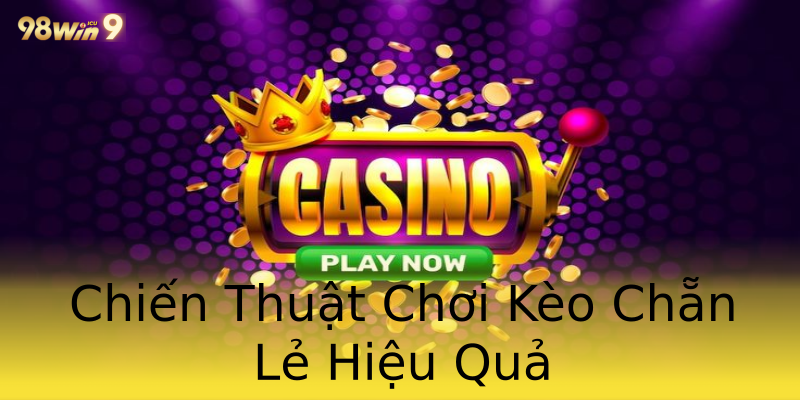 Chiến Thuật Chơi Kèo Chẵn Lẻ Hiệu Quả Chiến Thuật Chơi Kèo Chẵn Lẻ Hiệu Quả
