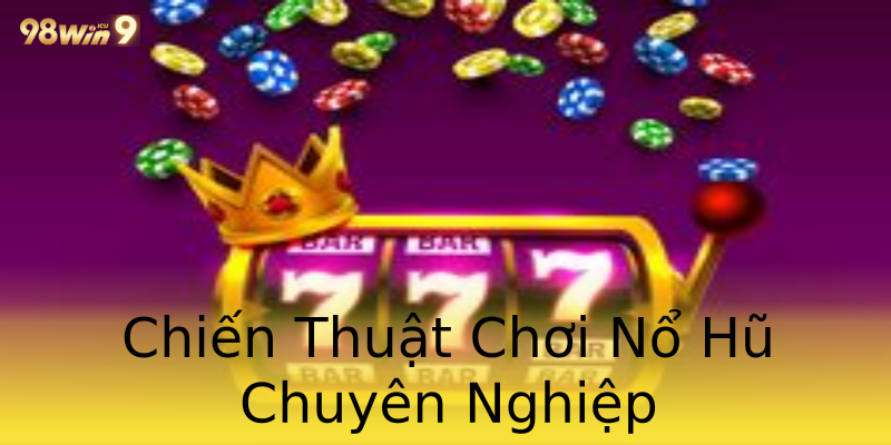 Chiến Thuật Chơi Nổ Hũ Chuyên Nghiệp Chiến Thuật Chơi Nổ Hũ Chuyên Nghiệp