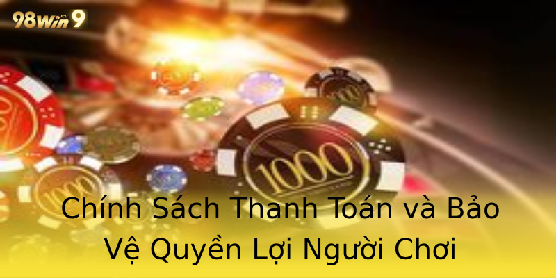 Chính Sách Thanh Toán và Bảo Vệ Quyền Lợi Người Chơi Chính Sách Thanh Toán và Bảo Vệ Quyền Lợi Người Chơi