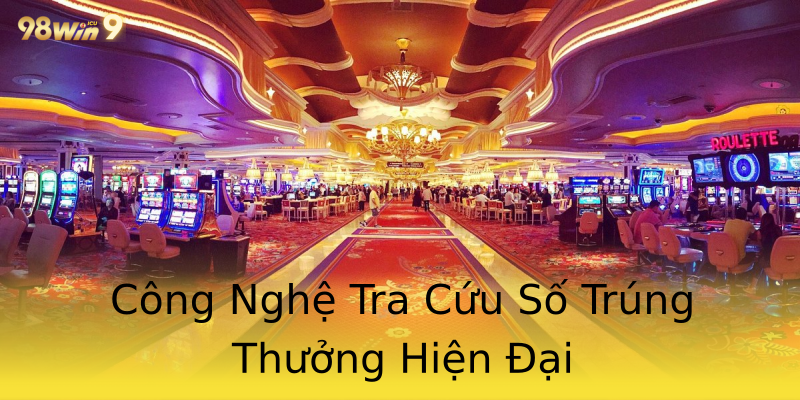 Công Nghệ Tra Cứu Số Trúng Thưởng Hiện Đại Công Nghệ Tra Cứu Số Trúng Thưởng Hiện Đại