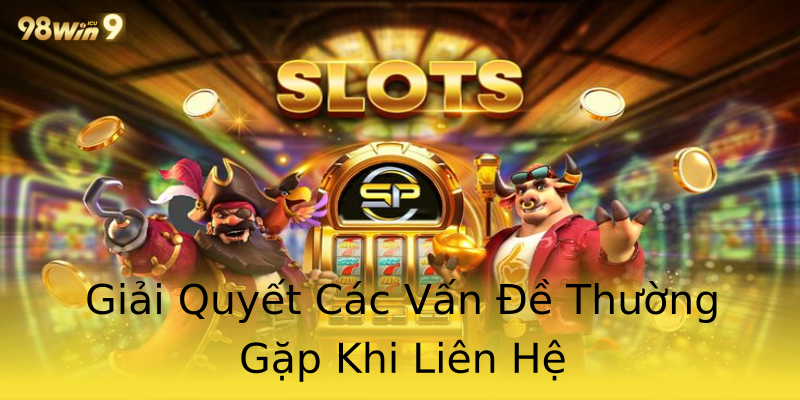 Giải Quyết Các Vấn Đề Thường Gặp Khi Liên Hệ Giải Quyết Các Vấn Đề Thường Gặp Khi Liên Hệ
