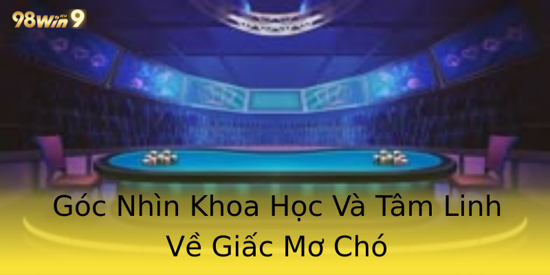 Góc Nhìn Khoa Học Và Tâm Linh Về Giấc Mơ Chó Góc Nhìn Khoa Học Và Tâm Linh Về Giấc Mơ Chó