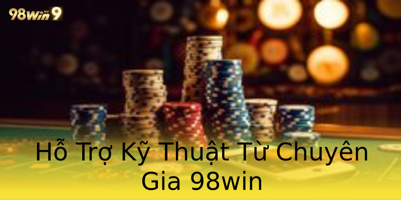 Hỗ Trợ Kỹ Thuật Từ Chuyên Gia 98win Hỗ Trợ Kỹ Thuật Từ Chuyên Gia 98win