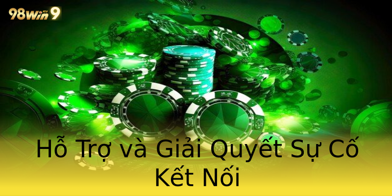 Hỗ Trợ và Giải Quyết Sự Cố Kết Nối Hỗ Trợ và Giải Quyết Sự Cố Kết Nối