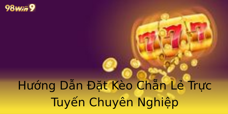 Hướng Dẫn Đặt Kèo Chẵn Lẻ Trực Tuyến Chuyên Nghiệp Hướng Dẫn Đặt Kèo Chẵn Lẻ Trực Tuyến Chuyên Nghiệp