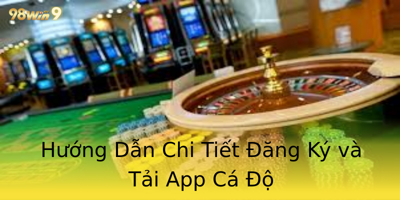 Hướng Dẫn Chi Tiết Đăng Ký và Tải App Cá Độ Hướng Dẫn Chi Tiết Đăng Ký và Tải App Cá Độ