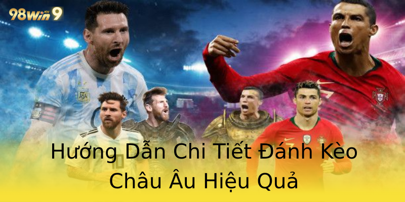 Hướng Dẫn Chi Tiết Đánh Kèo Châu Âu Hiệu Quả Hướng Dẫn Chi Tiết Đánh Kèo Châu Âu Hiệu Quả