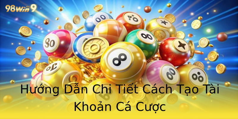 Hướng Dẫn Chi Tiết Cách Tạo Tài Khoản Cá Cược Hướng Dẫn Chi Tiết Cách Tạo Tài Khoản Cá Cược