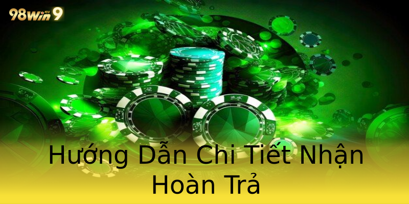 Hướng Dẫn Chi Tiết Nhận Hoàn Trả Hướng Dẫn Chi Tiết Nhận Hoàn Trả