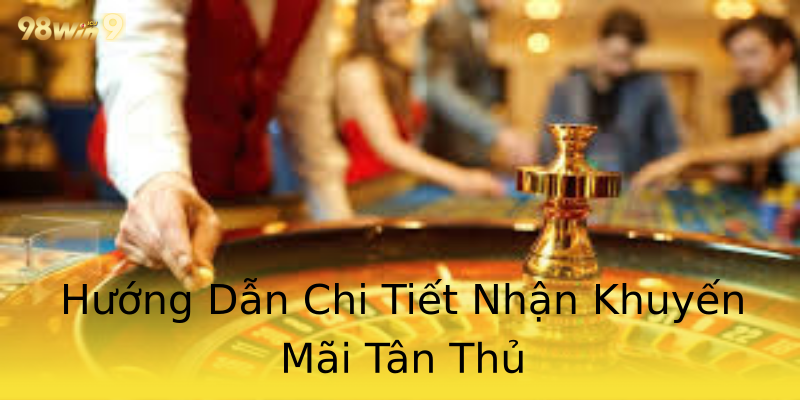 Hướng Dẫn Chi Tiết Nhận Khuyến Mãi Tân Thủ Hướng Dẫn Chi Tiết Nhận Khuyến Mãi Tân Thủ