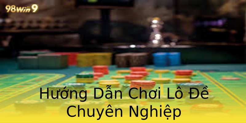 Hướng Dẫn Chơi Lô Đề Chuyên Nghiệp Hướng Dẫn Chơi Lô Đề Chuyên Nghiệp