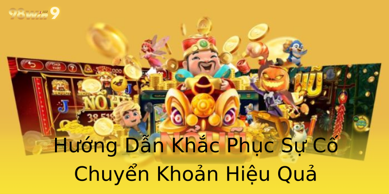 Hướng Dẫn Khắc Phục Sự Cố Chuyển Khoản Hiệu Quả Hướng Dẫn Khắc Phục Sự Cố Chuyển Khoản Hiệu Quả