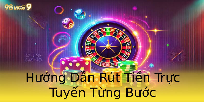 Hướng Dẫn Rút Tiền Trực Tuyến Từng Bước Hướng Dẫn Rút Tiền Trực Tuyến Từng Bước