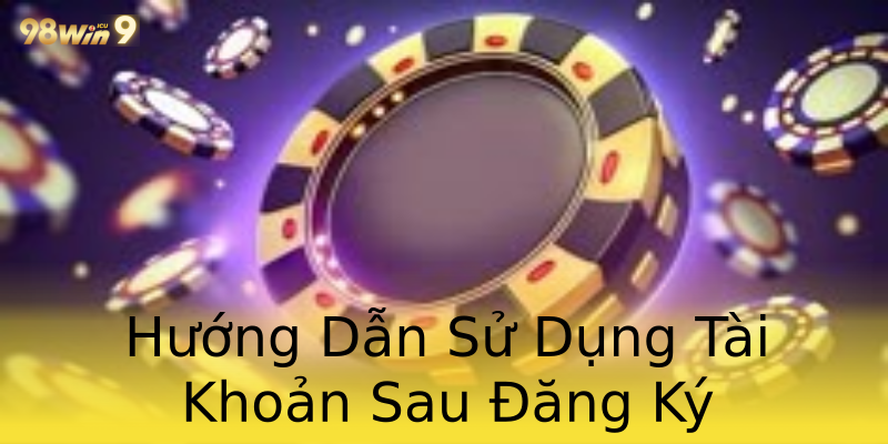 Hướng Dẫn Sử Dụng Tài Khoản Sau Đăng Ký Hướng Dẫn Sử Dụng Tài Khoản Sau Đăng Ký