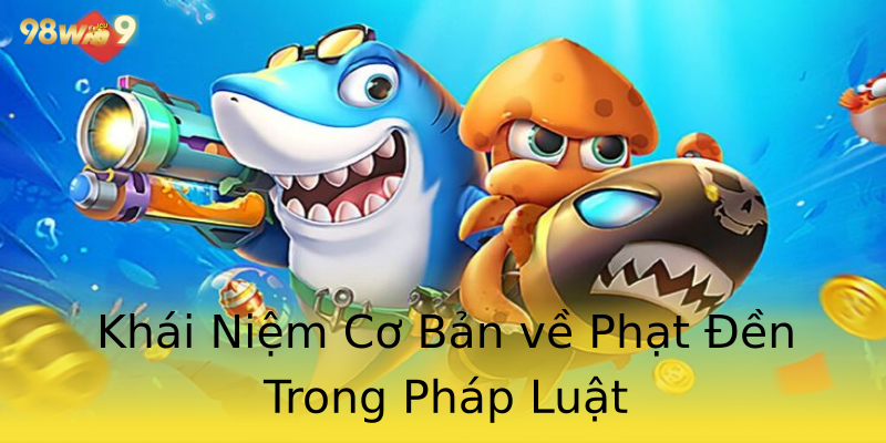 Khái Niệm Cơ Bản về Phạt Đền Trong Pháp Luật Khái Niệm Cơ Bản về Phạt Đền Trong Pháp Luật
