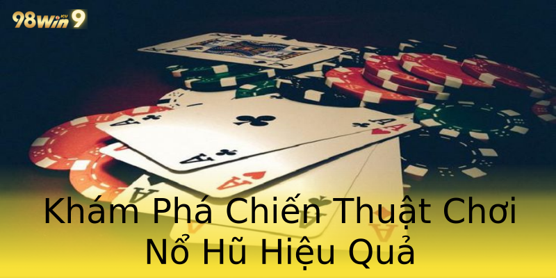 Khám Phá Chiến Thuật Chơi Nổ Hũ Hiệu Quả Khám Phá Chiến Thuật Chơi Nổ Hũ Hiệu Quả