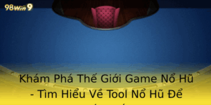 Khám Phá Thế Giới Game Nổ Hũ - Tìm Hiểu Về Tool Nổ Hũ Để Chiến Thắng 8 Kham Pha The Gioi Game No Hu Tim Hieu Ve Tool No Hu E Chien Thang