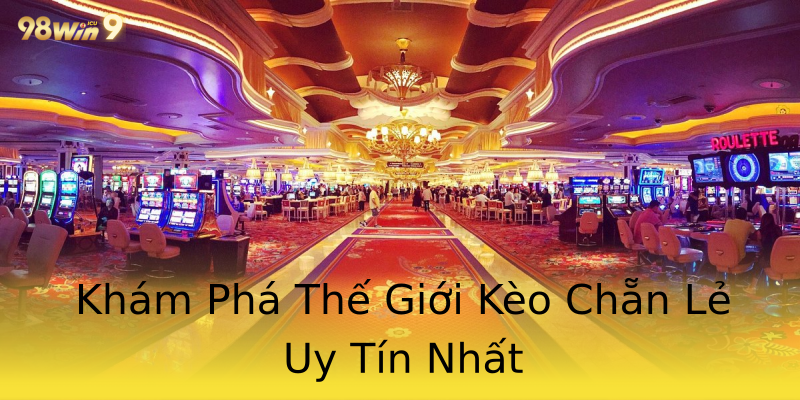 Khám Phá Thế Giới Kèo Chẵn Lẻ Uy Tín Nhất Khám Phá Thế Giới Kèo Chẵn Lẻ Uy Tín Nhất