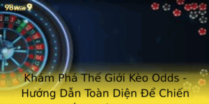 Khám Phá Thế Giới Kèo Odds - Hướng Dẫn Toàn Diện Để Chiến Thắng Trên 98win 4 Kham Pha The Gioi Keo Odds Huong Dan Toan Dien E Chien Thang Tren 98Win