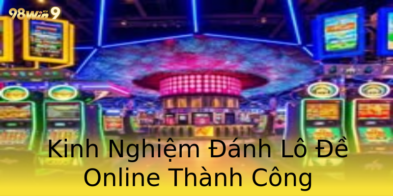 Kinh Nghiệm Đánh Lô Đề Online Thành Công Kinh Nghiệm Đánh Lô Đề Online Thành Công