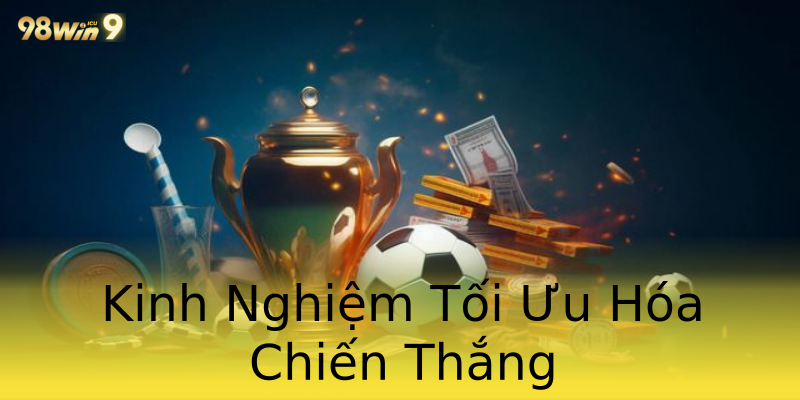 Kinh Nghiệm Tối Ưu Hóa Chiến Thắng Kinh Nghiệm Tối Ưu Hóa Chiến Thắng