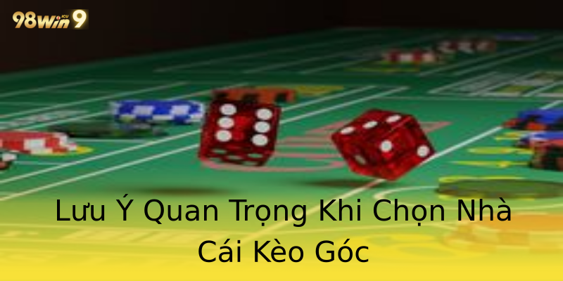 Lưu Ý Quan Trọng Khi Chọn Nhà Cái Kèo Góc Lưu Ý Quan Trọng Khi Chọn Nhà Cái Kèo Góc
