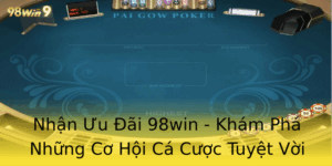 Nhận Ưu Đãi 98win - Khám Phá Những Cơ Hội Cá Cược Tuyệt Vời 3 Nhan Uu Ai 98Win Kham Pha Nhung Co Hoi Ca Cuoc Tuyet Voi