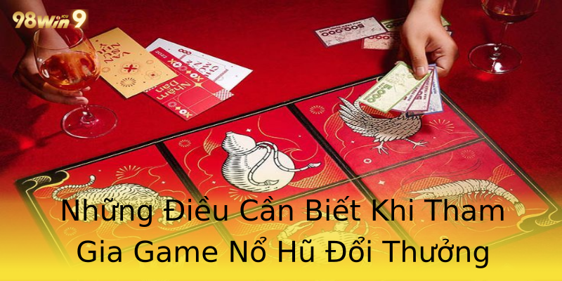 Những Điều Cần Biết Khi Tham Gia Game Nổ Hũ Đổi Thưởng Những Điều Cần Biết Khi Tham Gia Game Nổ Hũ Đổi Thưởng