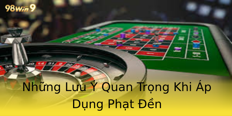 Những Lưu Ý Quan Trọng Khi Áp Dụng Phạt Đền Những Lưu Ý Quan Trọng Khi Áp Dụng Phạt Đền