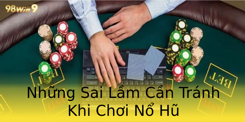 Những Sai Lầm Cần Tránh Khi Chơi Nổ Hũ Những Sai Lầm Cần Tránh Khi Chơi Nổ Hũ