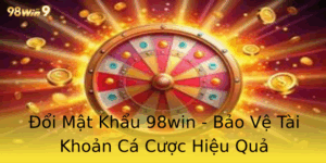 Oi Mat Khau 98Win Bao Ve Tai Khoan Ca Cuoc Hieu Qua