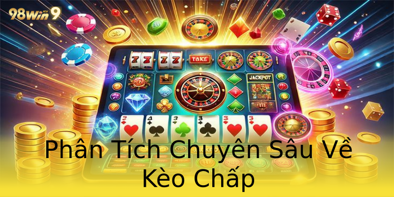 Phân Tích Chuyên Sâu Về Kèo Chấp Phân Tích Chuyên Sâu Về Kèo Chấp