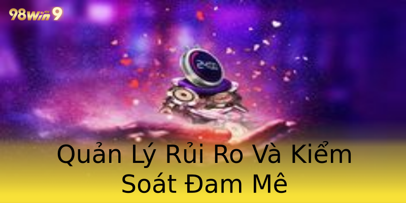 Quản Lý Rủi Ro Và Kiểm Soát Đam Mê Quản Lý Rủi Ro Và Kiểm Soát Đam Mê