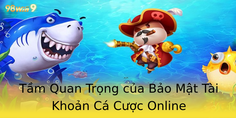 Tầm Quan Trọng của Bảo Mật Tài Khoản Cá Cược Online Tầm Quan Trọng của Bảo Mật Tài Khoản Cá Cược Online