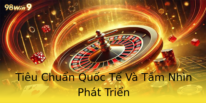 Tiêu Chuẩn Quốc Tế Và Tầm Nhìn Phát Triển Tiêu Chuẩn Quốc Tế Và Tầm Nhìn Phát Triển
