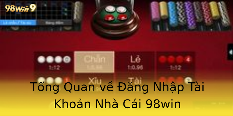 Tổng Quan về Đăng Nhập Tài Khoản Nhà Cái 98win Tổng Quan về Đăng Nhập Tài Khoản Nhà Cái 98win