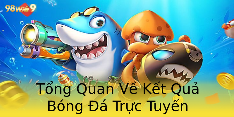 Tổng Quan Về Kết Quả Bóng Đá Trực Tuyến