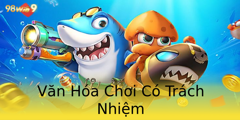 Văn Hóa Chơi Có Trách Nhiệm Văn Hóa Chơi Có Trách Nhiệm