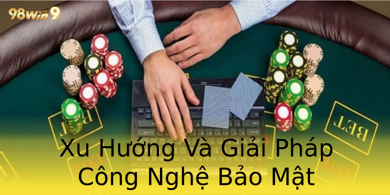 Xu Hướng Và Giải Pháp Công Nghệ Bảo Mật Xu Hướng Và Giải Pháp Công Nghệ Bảo Mật